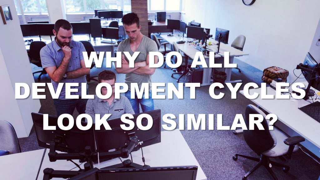 WHY DO ALL DEVELOPMENT CYCLES LOOK SO SIMILAR?